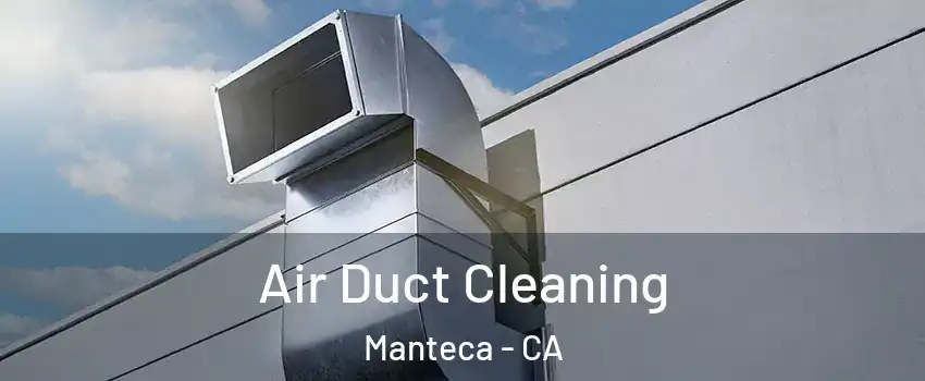  Air Duct Cleaning Manteca - CA