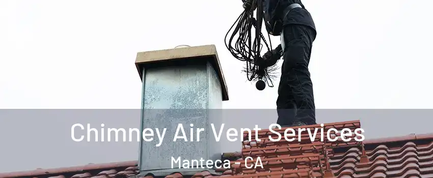  Chimney Air Vent Services Manteca - CA