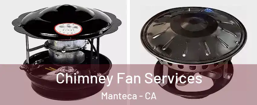  Chimney Fan Services Manteca - CA