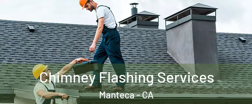  Chimney Flashing Services Manteca - CA