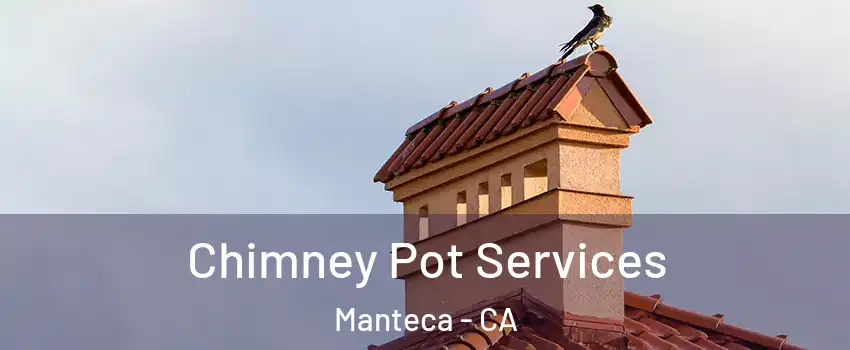  Chimney Pot Services Manteca - CA