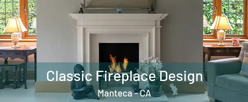  Classic Fireplace Design Manteca - CA