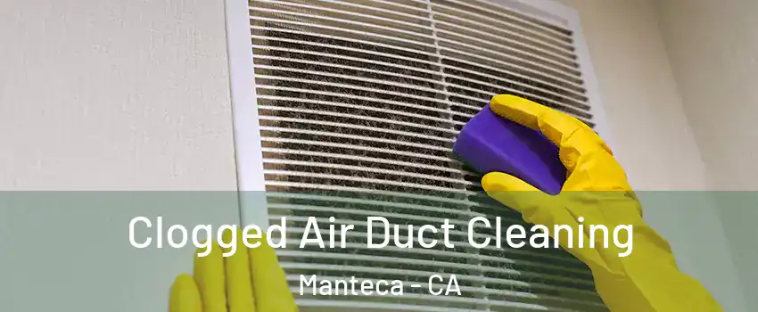  Clogged Air Duct Cleaning Manteca - CA