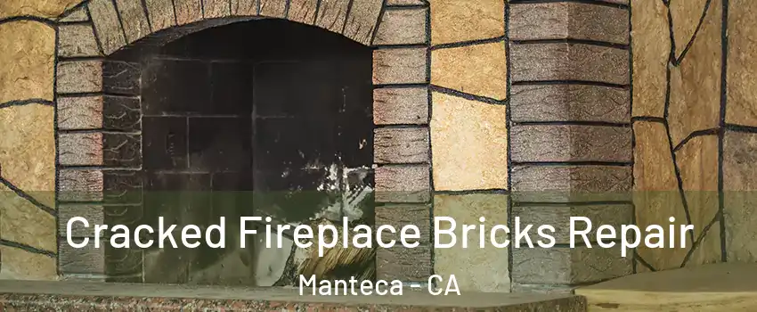  Cracked Fireplace Bricks Repair Manteca - CA