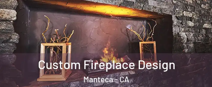  Custom Fireplace Design Manteca - CA