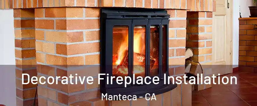  Decorative Fireplace Installation Manteca - CA