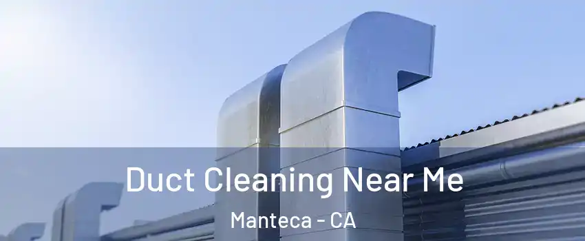  Duct Cleaning Near Me Manteca - CA