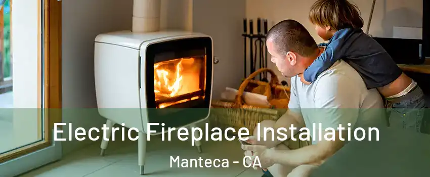  Electric Fireplace Installation Manteca - CA