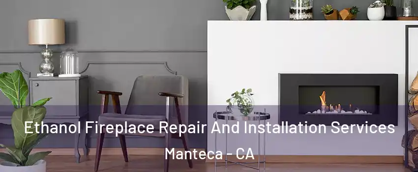  Ethanol Fireplace Repair And Installation Services Manteca - CA