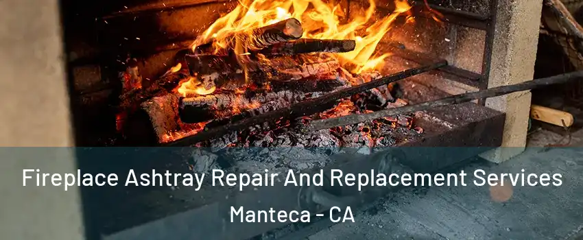  Fireplace Ashtray Repair And Replacement Services Manteca - CA
