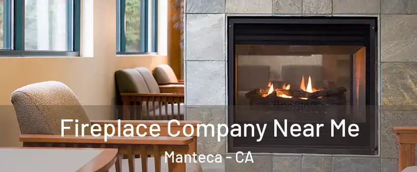  Fireplace Company Near Me Manteca - CA