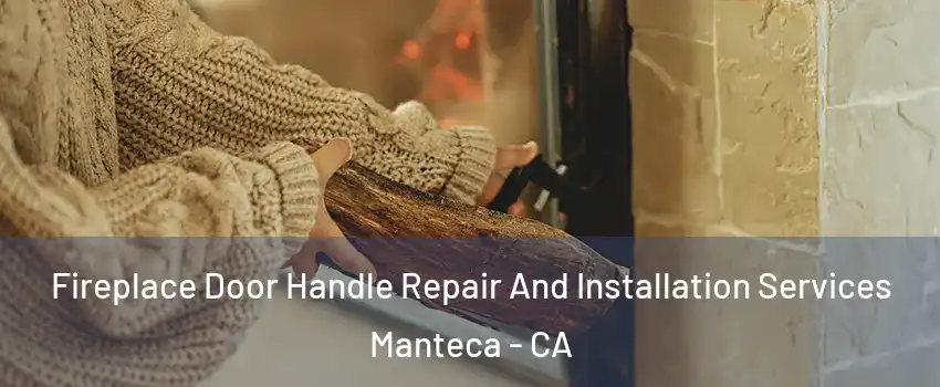  Fireplace Door Handle Repair And Installation Services Manteca - CA