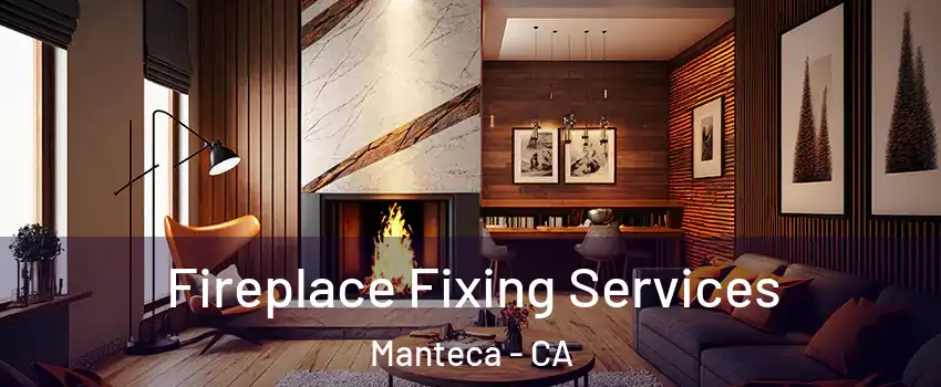  Fireplace Fixing Services Manteca - CA