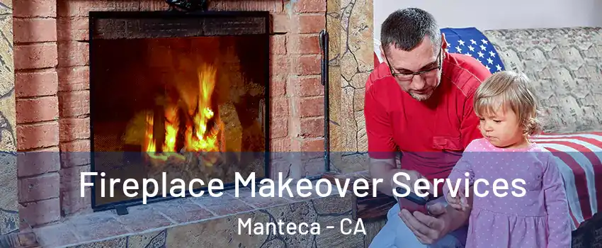  Fireplace Makeover Services Manteca - CA
