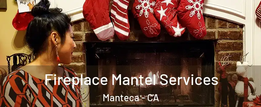  Fireplace Mantel Services Manteca - CA