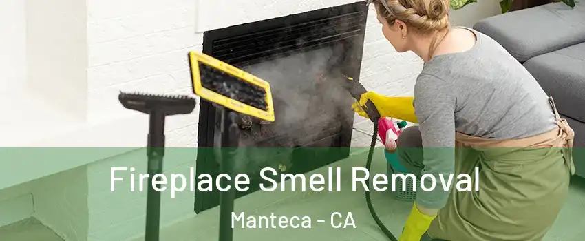  Fireplace Smell Removal Manteca - CA