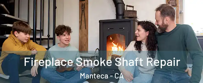  Fireplace Smoke Shaft Repair Manteca - CA