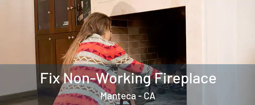  Fix Non-Working Fireplace Manteca - CA