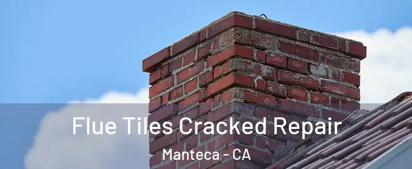 Flue Tiles Cracked Repair Manteca - CA