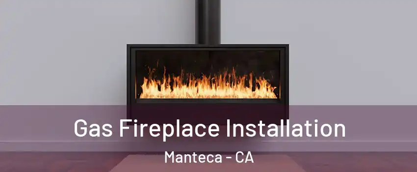  Gas Fireplace Installation Manteca - CA