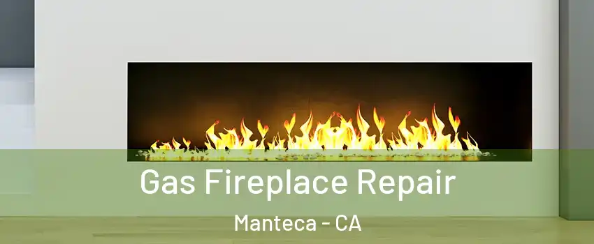  Gas Fireplace Repair Manteca - CA