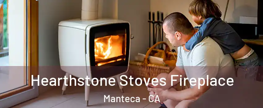  Hearthstone Stoves Fireplace Manteca - CA