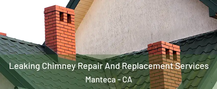  Leaking Chimney Repair And Replacement Services Manteca - CA