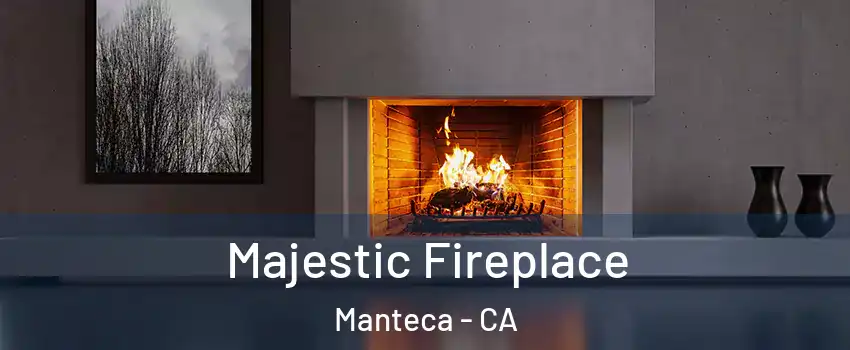  Majestic Fireplace Manteca - CA