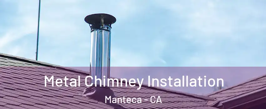  Metal Chimney Installation Manteca - CA