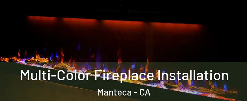  Multi-Color Fireplace Installation Manteca - CA