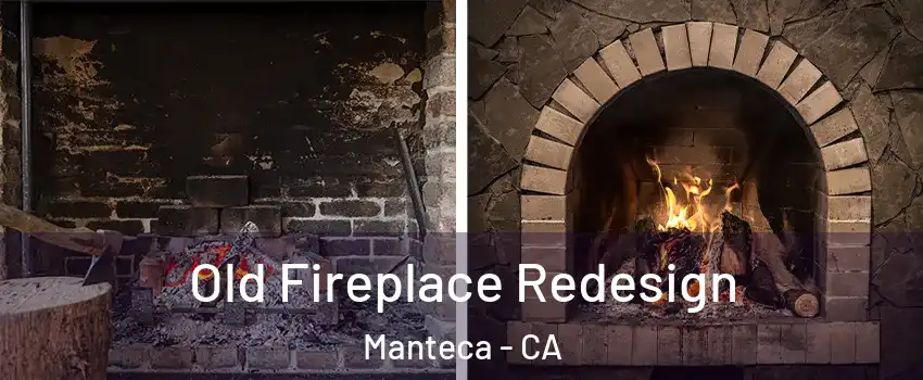  Old Fireplace Redesign Manteca - CA
