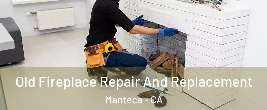 Old Fireplace Repair And Replacement Manteca - CA