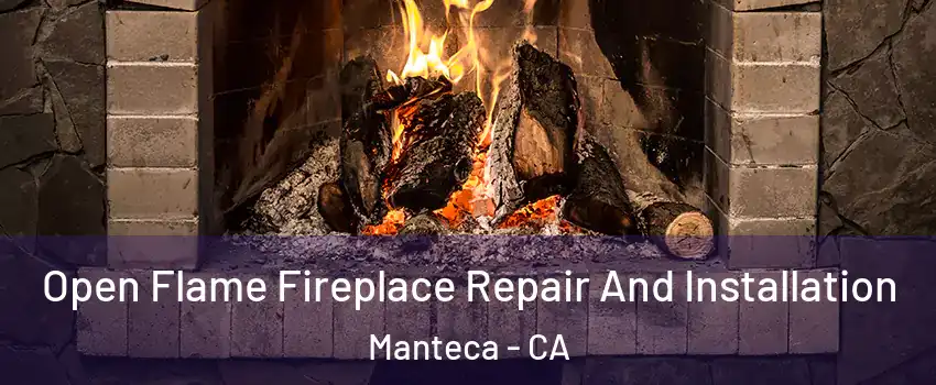  Open Flame Fireplace Repair And Installation Manteca - CA