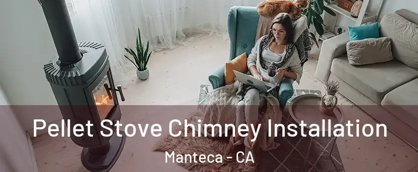  Pellet Stove Chimney Installation Manteca - CA