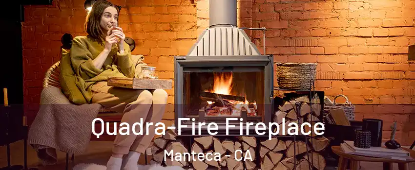  Quadra-Fire Fireplace Manteca - CA
