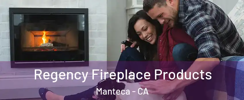  Regency Fireplace Products Manteca - CA