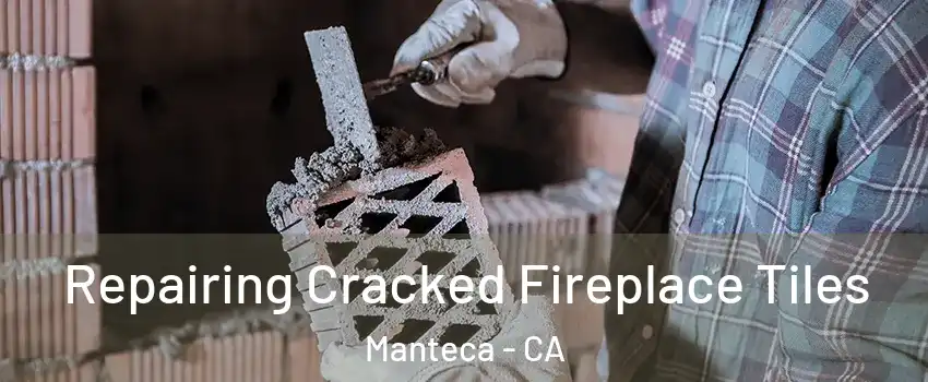  Repairing Cracked Fireplace Tiles Manteca - CA