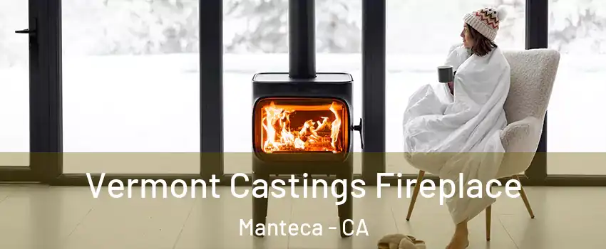  Vermont Castings Fireplace Manteca - CA