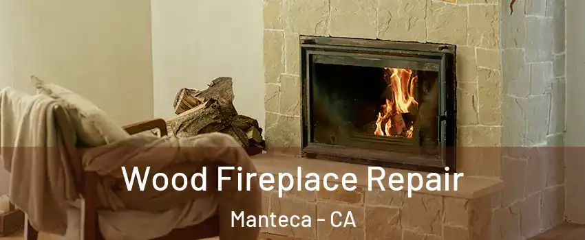  Wood Fireplace Repair Manteca - CA