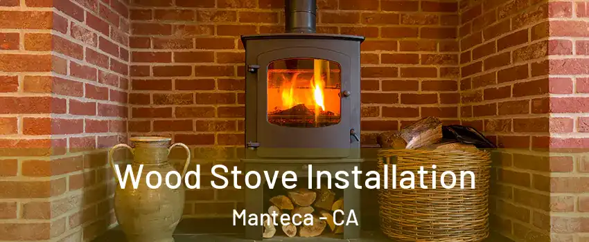  Wood Stove Installation Manteca - CA